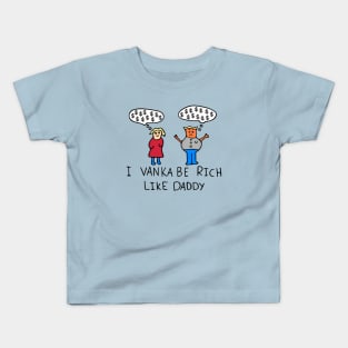 I Vanka Be Rich Like Daddy Kids T-Shirt